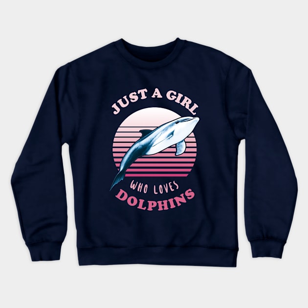 Just a girl who loves dolphins - Dolphin Lover Girl Quote Crewneck Sweatshirt by TMBTM